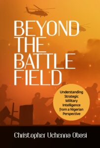 Beyond the Battlefield Understanding Strategic Military Intelligence from a Nigerian Perspective
